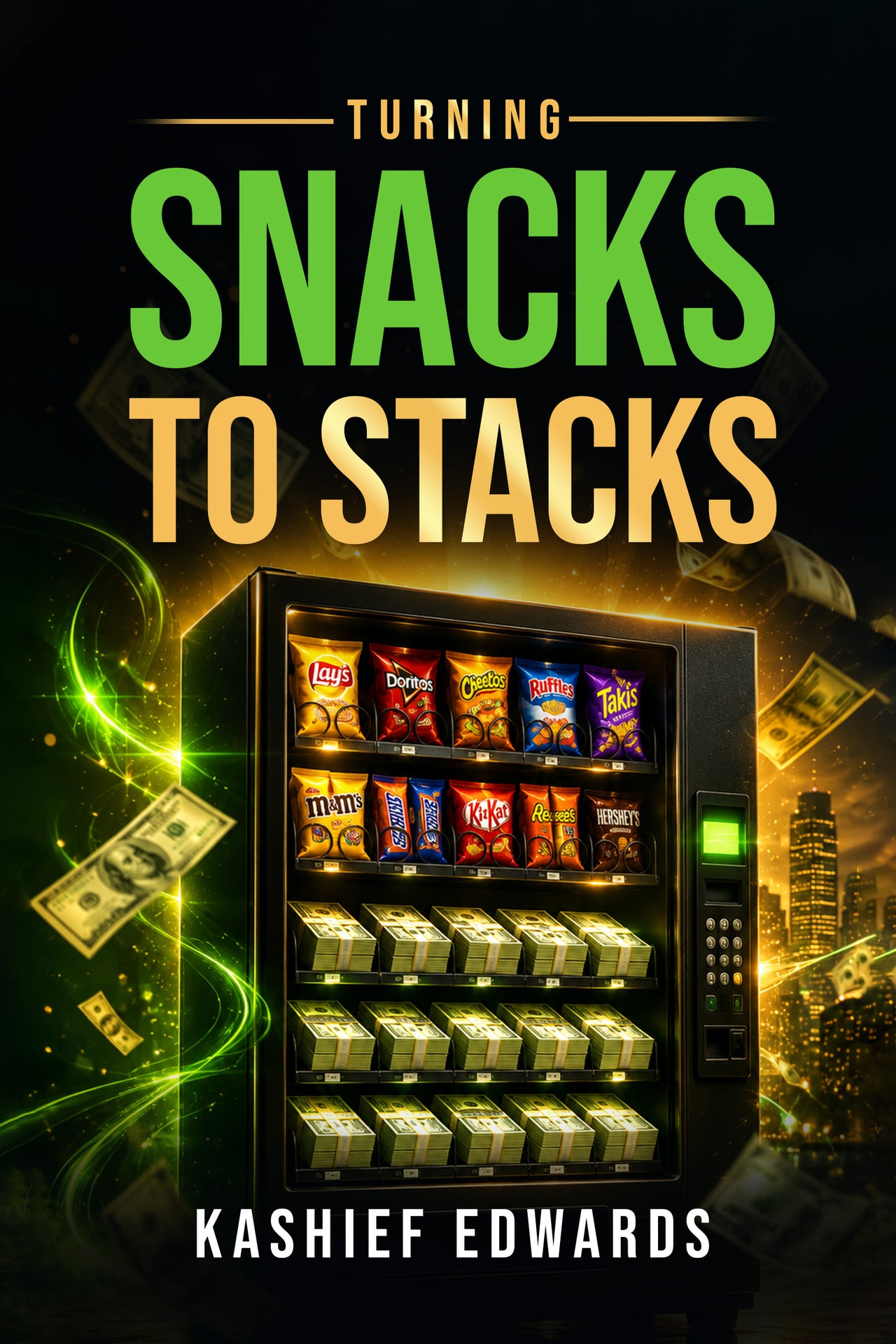 Turning Snacks to Stacks: A Real-World Guide to Securing Winning Vending Machine Locations & Building Financial Freedom While Working Full-Time. (Stop dreaming about financial freedom—start building it)
